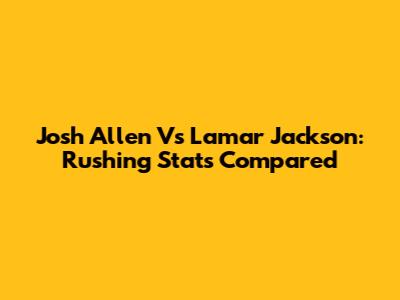 Josh Allen Vs Lamar Jackson: Rushing Stats Compared