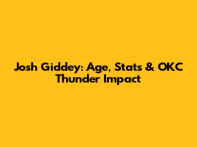Josh Giddey: Age, Stats & OKC Thunder Impact
