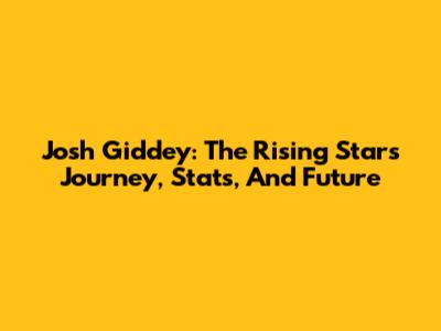 Josh Giddey: The Rising Star's Journey, Stats, And Future