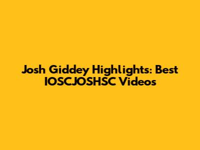 Josh Giddey Highlights: Best IOSCJOSHSC Videos