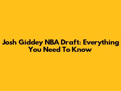 Josh Giddey NBA Draft: Everything You Need To Know