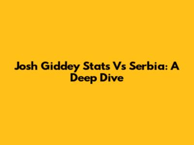 Josh Giddey Stats Vs Serbia: A Deep Dive