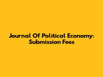 Journal Of Political Economy: Submission Fees