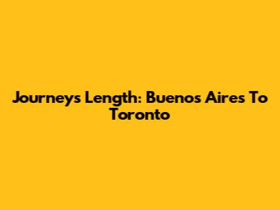 Journey's Length: Buenos Aires To Toronto