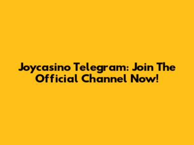 Joycasino Telegram: Join The Official Channel Now!