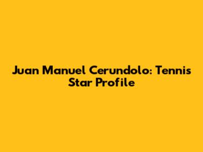 Juan Manuel Cerundolo: Tennis Star Profile