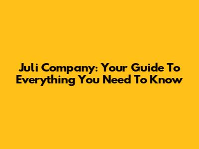 Juli Company: Your Guide To Everything You Need To Know