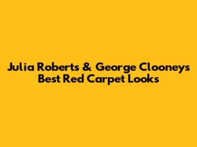 Julia Roberts & George Clooney's Best Red Carpet Looks