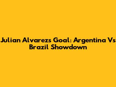 Julian Alvarez's Goal: Argentina Vs Brazil Showdown