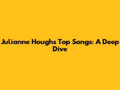 Julianne Hough's Top Songs: A Deep Dive