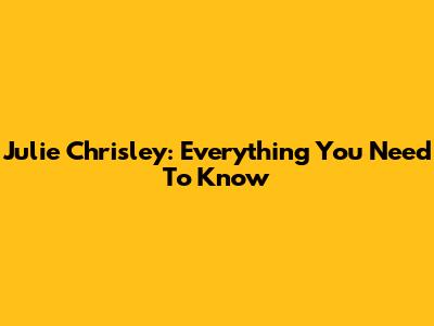 Julie Chrisley: Everything You Need To Know