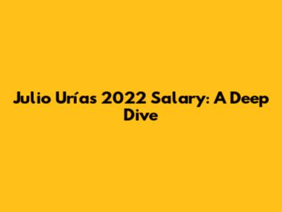 Julio Urías' 2022 Salary: A Deep Dive