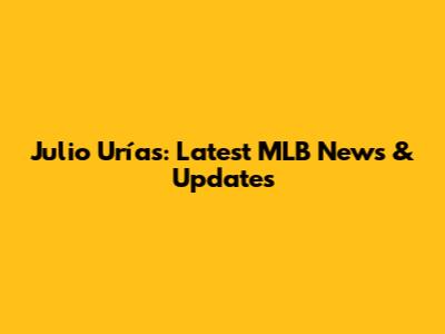 Julio Urías: Latest MLB News & Updates