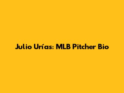Julio Urías: MLB Pitcher Bio