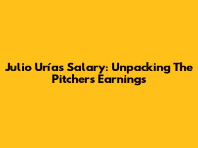 Julio Urías Salary: Unpacking The Pitcher's Earnings