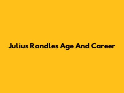 Julius Randle's Age And Career