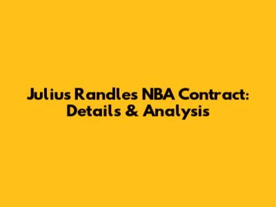 Julius Randle's NBA Contract: Details & Analysis