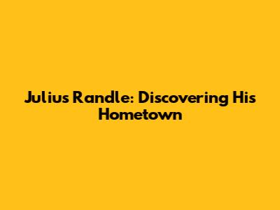 Julius Randle: Discovering His Hometown