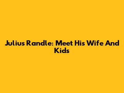 Julius Randle: Meet His Wife And Kids