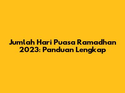 Jumlah Hari Puasa Ramadhan 2023: Panduan Lengkap
