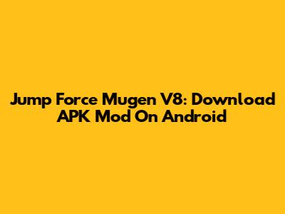 Jump Force Mugen V8: Download APK Mod On Android