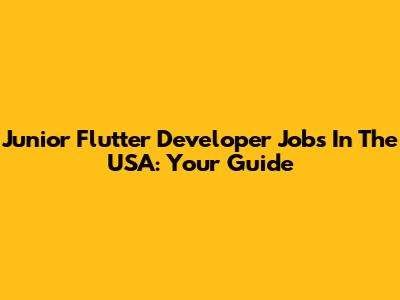 Junior Flutter Developer Jobs In The USA: Your Guide