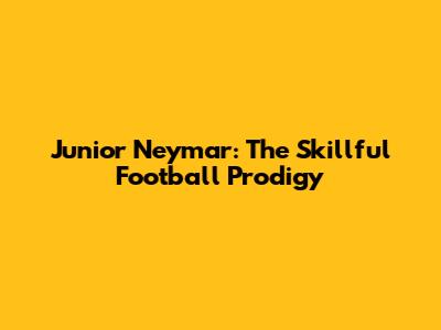 Junior Neymar: The Skillful Football Prodigy