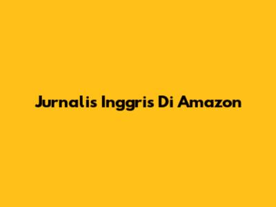 Jurnalis Inggris Di Amazon