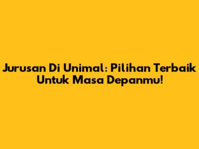 Jurusan Di Unimal: Pilihan Terbaik Untuk Masa Depanmu!