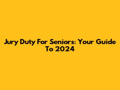 Jury Duty For Seniors: Your Guide To 2024