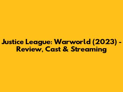 Justice League: Warworld (2023) - Review, Cast & Streaming