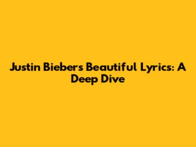 Justin Bieber's "Beautiful" Lyrics: A Deep Dive