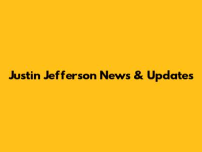Justin Jefferson News & Updates