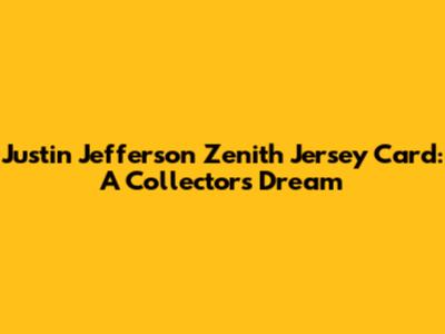 Justin Jefferson Zenith Jersey Card: A Collector's Dream