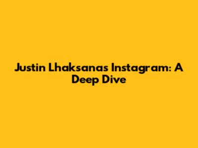 Justin Lhaksana's Instagram: A Deep Dive