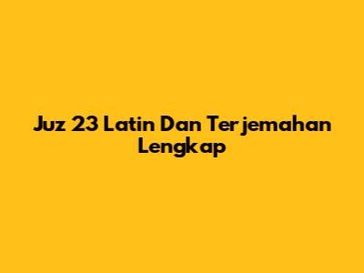 Juz 23 Latin Dan Terjemahan Lengkap