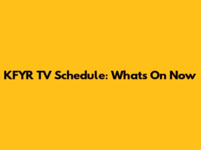 KFYR TV Schedule: What's On Now