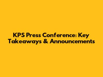 KPS Press Conference: Key Takeaways & Announcements