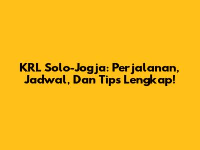 KRL Solo-Jogja: Perjalanan, Jadwal, Dan Tips Lengkap!
