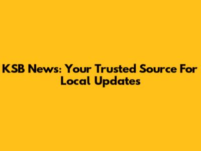 KSB News: Your Trusted Source For Local Updates