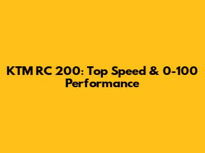 KTM RC 200: Top Speed & 0-100 Performance