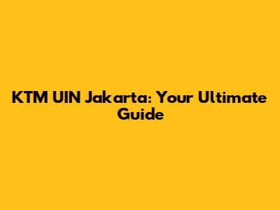 KTM UIN Jakarta: Your Ultimate Guide