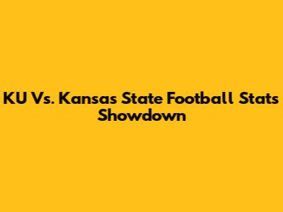 KU Vs. Kansas State Football Stats Showdown