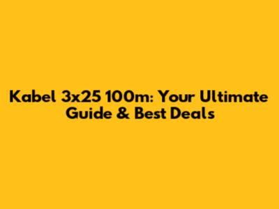 Kabel 3x25 100m: Your Ultimate Guide & Best Deals