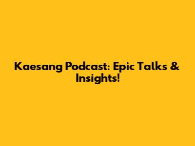 Kaesang Podcast: Epic Talks & Insights!