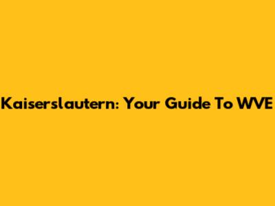 Kaiserslautern: Your Guide To WVE