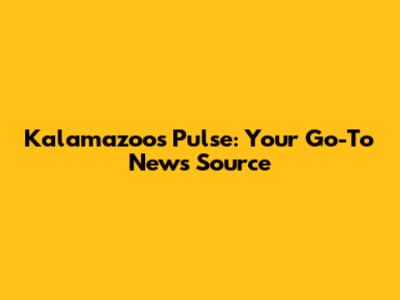 Kalamazoo's Pulse: Your Go-To News Source