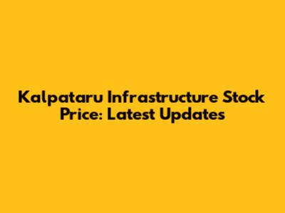 Kalpataru Infrastructure Stock Price: Latest Updates