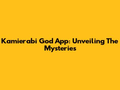Kamierabi God App: Unveiling The Mysteries
