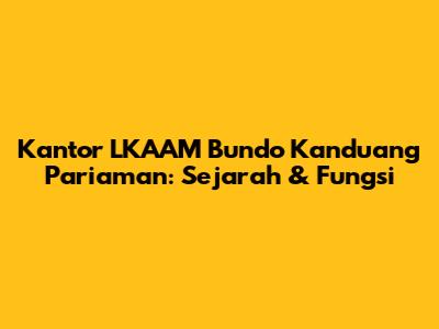 Kantor LKAAM Bundo Kanduang Pariaman: Sejarah & Fungsi